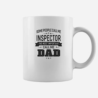 Mens Some Call Me Inspector The Important Call Me Dad Men Coffee Mug - Seseable