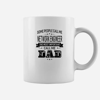 Mens Some Call Me Network Engineer The Important Call Me Dad Men Coffee Mug - Seseable