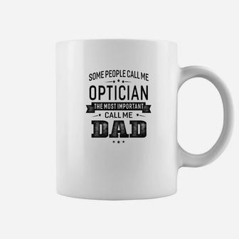 Mens Some Call Me Optician The Important Call Me Dad Men Coffee Mug - Seseable