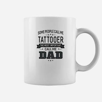 Mens Some Call Me Tattooer The Important Call Me Dad Men Coffee Mug - Seseable