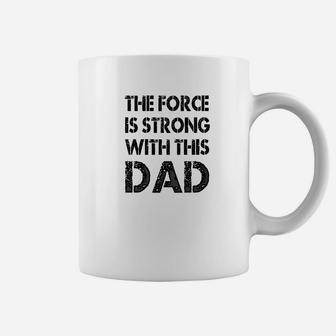 Mens The Force Is Strong With This Dad Fathers Day Gift Coffee Mug - Seseable