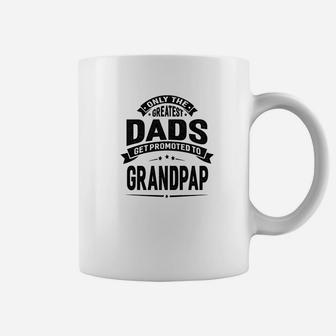 Mens The Greatest Dads Get Promoted To Grandpap Grandpa Coffee Mug - Seseable