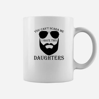 Mens You Cant Scare Me I Have Two Daughters Fathers Day Coffee Mug - Seseable
