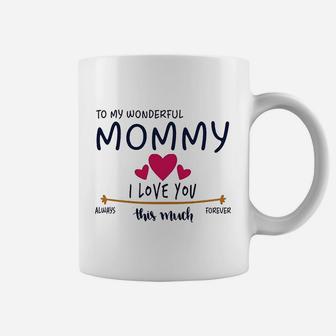 Mom Day Gifts From Daughter Or Son To My Wonderful Mommy I Love You This Much Always Coffee Mug