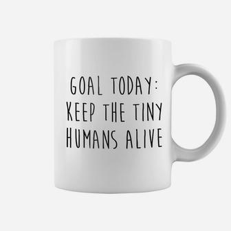 Mom Goal Today Keep The Tiny Humans Alive Coffee Mug - Seseable