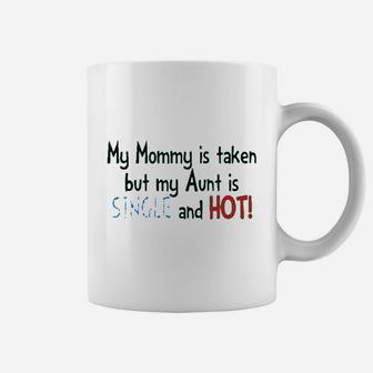 Mom Is Taken But Aunt Single And Hot Coffee Mug - Seseable