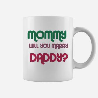Mommy Will You Marry Daddy, best christmas gifts for dad Coffee Mug - Seseable