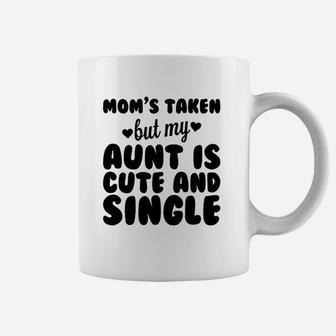 Moms Taken But My Aunt Is Cute And Single Baby One Piece Or Toddler Coffee Mug - Seseable
