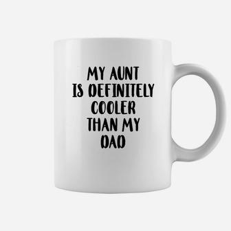 My Aunt Is Definitely Cooler Than My Dad Baby Coffee Mug - Seseable