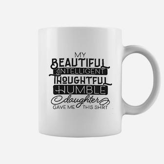 My Beautiful Intelligent Daughter Gave Me This- Funny Dad Grandpa Father Coffee Mug - Seseable