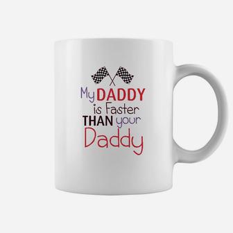 My Daddy Is Faster Than Your Race Car Dad Fathers Day Coffee Mug - Seseable