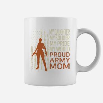 My Daughter My Soldier My Pride My World Proud Army Mom, Mother Day's Gifts Coffee Mug - Seseable