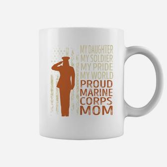 My Daughter My Soldier My Pride My World Proud Marine Corps Mom Coffee Mug - Seseable