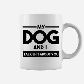 My Dog And I Talk About You Funny Dog Lover Coffee Mug - Seseable