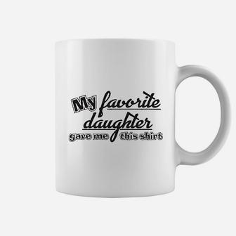 My Favorite Daughter Gave Me This Shirt Family Dad Father Coffee Mug - Seseable