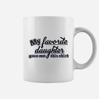 My Favorite Daughter Gave Me This Shirt Humor Family Dad Father Coffee Mug - Seseable