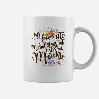 My Favorite Medical Assistant Calls Me Mom Coffee Mug - Seseable