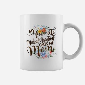 My Favorite Medical Assistant Calls Me Mom Mothers Day Coffee Mug - Seseable