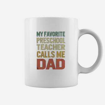 My Favorite Preschool Teacher Calls Me Dad Coffee Mug - Seseable