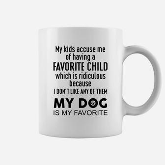 My Kids Accuse Me Of Having A Favorite Child Which Is Ridiculous My Dog Is My Favorite Coffee Mug - Seseable