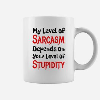 My Level Of Sarcasm Depends On Your Level Of Stupidity Tshirt Coffee Mug - Seseable