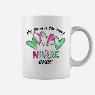 My Mom Is The Best Nurse Ever Coffee Mug - Seseable