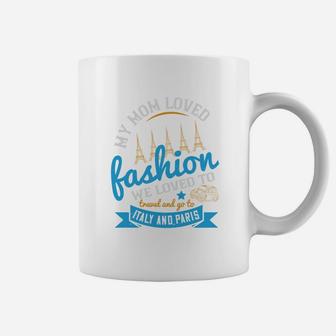 My Mom Loved Fashion We Loved To Travel And Go To Italy And Paris Coffee Mug - Seseable