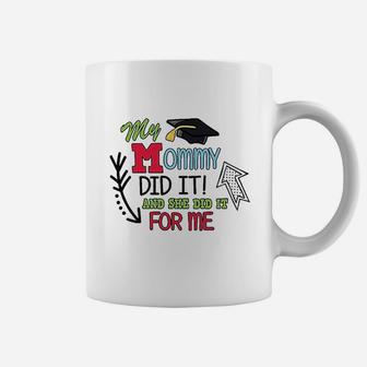 My Mommy Did It And She Did It For Me With Graduation Coffee Mug - Seseable