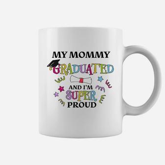 My Mommy Graduated And I Am Super Proud Coffee Mug - Seseable