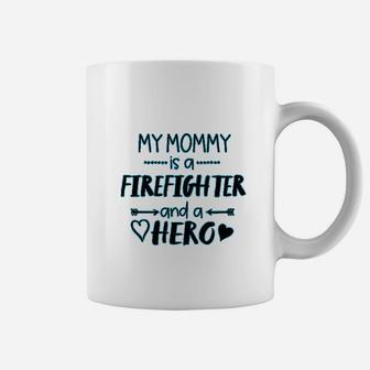 My Mommy Is A Firefighter And A Hero Baby Coffee Mug - Seseable