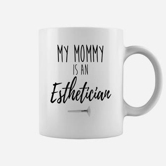 My Mommy Is An Esthetician Oneies Coffee Mug - Seseable