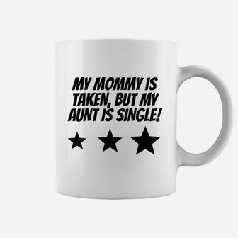 My Mommy Is Taken But My Aunt Is Single Coffee Mug - Seseable