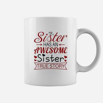 My Sister Has An Awesome Sister True Story Funny Coffee Mug - Seseable