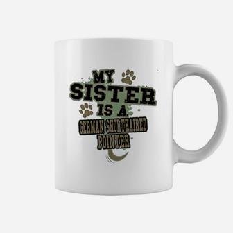My Sister Is A German Shorthaired Pointer Coffee Mug - Seseable