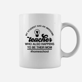 My Student Has An Awesome Teacher Mom Homeschool Funny Coffee Mug - Seseable