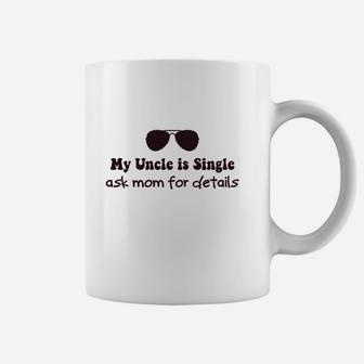 My Uncle Is Single Ask Mom Coffee Mug - Seseable