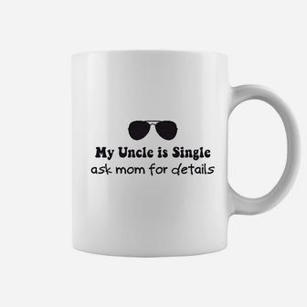 My Uncle Is Single Ask Mom For Details Boy Coffee Mug - Seseable