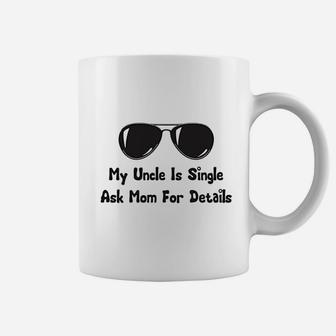 My Uncle Is Single Ask Mom For Details Funny Pick Up Lines Cute Coffee Mug - Seseable