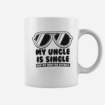 My Uncle Is Single Ask My Mom For Details Baby Coffee Mug - Seseable