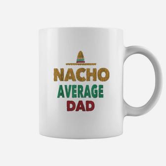 Nacho Average Dad Coffee Mug - Seseable