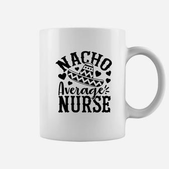 Nacho Average Nurse Coffee Mug - Seseable