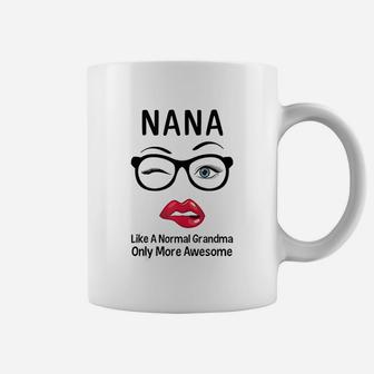 Nana Like A Normal Grandma Only More Awesome Nana Gifts Coffee Mug - Seseable