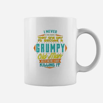Never Dreamed That I Would Become A Grumpy Coffee Mug - Seseable