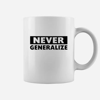 Never Generalize - Ironic Humor T-shirts Coffee Mug - Seseable