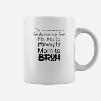 No One Prepares You For The Transition From Mom To Bruh Shirtsc Coffee Mug - Seseable