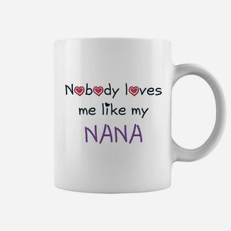Nobody Loves Me Like My Nana Grandmother Grandma Funny Coffee Mug - Seseable