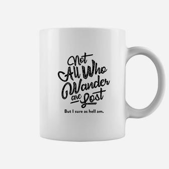 Not All Those Who Wander Are Lost But I Am Funny Graphic Coffee Mug - Seseable