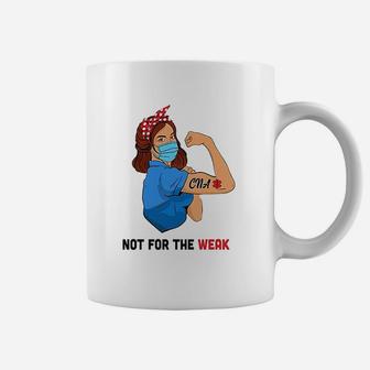Not For The Weak Cna Nurse Coffee Mug - Seseable