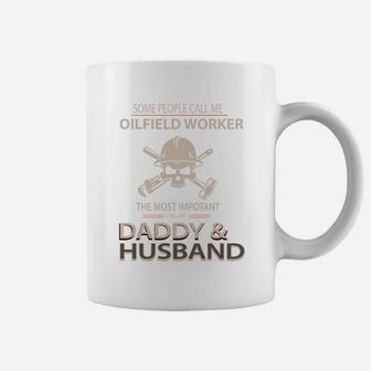 Oilfield Worker Call Me Daddy And Husband Coffee Mug - Seseable