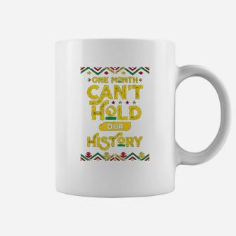 One Month Can Not Hold Our History African Black History Month Coffee Mug - Seseable